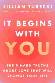 It Begins With You: The 9 Hard Truths About Love That Will Change Your Life, by Jillian Turecki