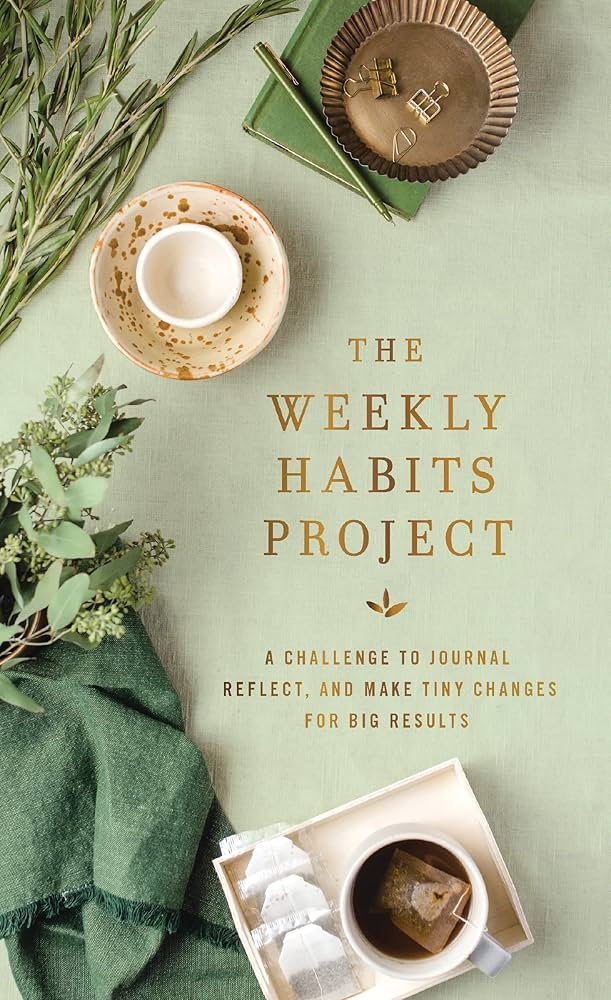 The Weekly Habit Project: A Challenge to Jornal, Reflect, and Make Tiny Changes for Big Results